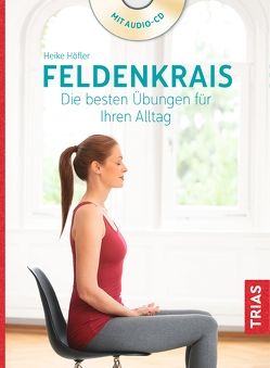 Feldenkrais. Die besten Übungen für Ihren Alltag von Höfler,  Heike