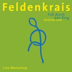 Feldenkrais – Fuss durch den Ring von Lutz,  Andrew