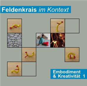 Feldenkrais im Kontext: Embodiment & Kreativität 1 von Woznica,  Martin