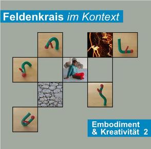 Feldenkrais im Kontext: Embodiment & Kreativität 2 von Woznica,  Martin