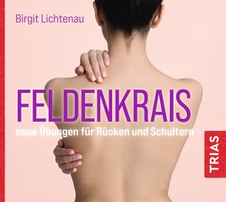 Feldenkrais – neue Übungen für Rücken und Schultern (Hörbuch) von Lichtenau,  Birgit