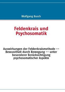 Feldenkrais und Psychosomatik von Busch,  Wolfgang