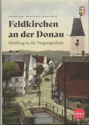 Feldkirchen an der Donau – Streifzug in die Vergangenheit von Mayrhofer,  Willibald, Prokisch,  Bernhard, Prokisch,  Katharina