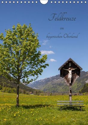 Feldkreuze im bayerischen Oberland (Wandkalender 2019 DIN A4 hoch) von Mueller,  Andreas