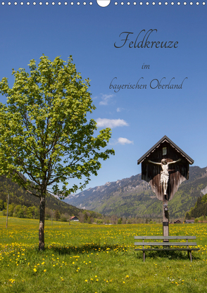 Feldkreuze im bayerischen Oberland (Wandkalender 2020 DIN A3 hoch) von Mueller,  Andreas