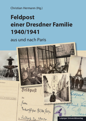 Feldpost einer Dresdner Familie 1940/1941 von Hermann,  Christian