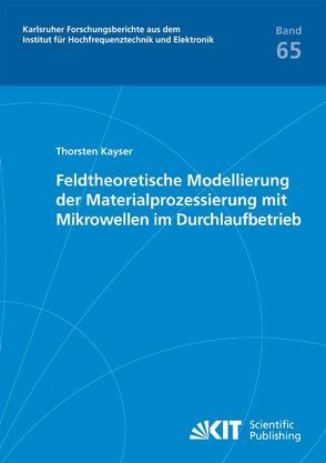 Feldtheoretische Modellierung der Materialprozessierung mit Mikrowellen im Durchlaufbetrieb von Kayser,  Thorsten