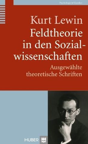 Feldtheorie in den Sozialwissenschaften von Frey,  Dieter, Lang,  A;Lohr,  W, Lewin,  Kurt