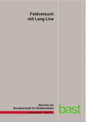 Feldversuch mit Lang-Lkw von Bartolomaeus,  W, Bühne,  J.-A., Ellmers,  U., Gail,  J, Glaeser,  K.-P., Holte,  H., Irzik,  M, Jungfeld,  I., Kaschner,  R., Kaundinya,  I., Kranz,  Th., Kübler,  J., Limbeck,  S., Sistenich,  Chr., Wolf,  A