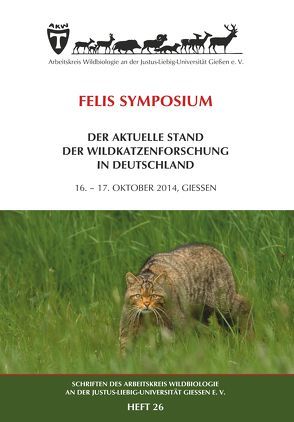 FELIS SYMPOSIUM DER AKTUELLE STAND DER WILDKATZENFORSCHUNG IN DEUTSCHLAND16. – 17. OKTOBER 2014, GIESSEN von Arbeitskreis Wildbiologie an der Justus-Liebig-Universität Gießen e.V.