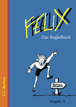 Felix – Ausgabe A. Unterrichtswerk für Latein / Felix A Das Begleitbuch von Nickel,  Dr. Rainer, Tipp,  Ulrich, Utz,  Clement, Westphalen,  Klaus, Westphalen,  Prof. Dr. Klaus