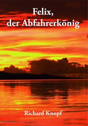 Felix, der Abfahrerkönig von Knopf,  Richard