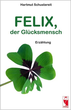 Felix, der Glücksmensch von Schustereit,  Hartmut