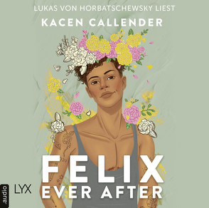 Felix Ever After von Callender,  Kacen, Hallmann,  Maike, Horbatschewsky,  Lukas von