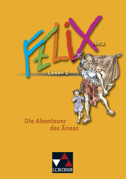 Felix – Forum / Felix Lesen 2 – neu: Die Abenteuer des Äneas von Kammerer,  Andrea, Lobe,  Michael, Utz,  Clement