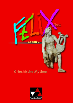 Felix – Forum / Felix Lesen 3 – neu: Griechische Mythen von Kammerer,  Andrea, Lobe,  Michael, Utz,  Clement