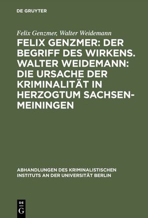 Felix Genzmer: Der Begriff des Wirkens. Walter Weidemann: Die Ursache der Kriminalität in Herzogtum Sachsen-Meiningen von Genzmer,  Felix, Weidemann,  Walter