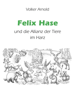 Felix Hase und die Allianz der Tiere im Harz von Arnold,  Volker, Geisler,  Frank