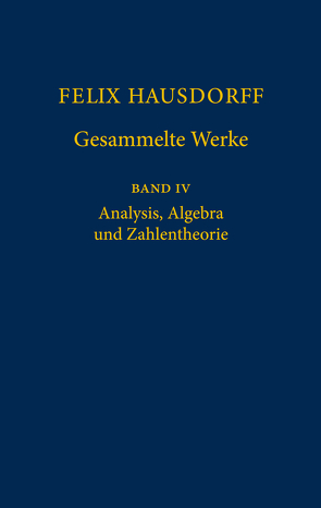 Felix Hausdorff – Gesammelte Werke Band IV von Chatterji,  S.D., Hausdorff,  Felix, Remmert,  R., Scharlau,  W.