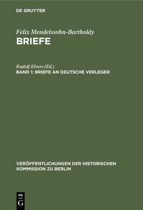 Felix Mendelssohn-Bartholdy: Briefe / Briefe an deutsche Verleger von Elvers,  Rudolf, Herzfeld,  Hans