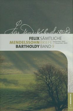 Felix Mendelssohn Bartholdy – Sämtliche Briefe in 12 Bänden von Jach,  Ingrid, Loos,  Helmut, Münnich,  Stefan, Schiwietz,  Lucian, Seidel,  Wilhelm, Wald,  Uta