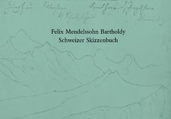 Felix Mendelssohn Bartholdy. Schweizer Skizzenbuch von Klein,  Hans-Günter