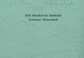 Felix Mendelssohn Bartholdy. Schweizer Skizzenbuch von Klein,  Hans-Günter