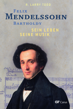 Felix Mendelssohn Bartholdy – Sein Leben – Seine Musik – Sein Werk von Beste,  Helga, Todd,  R Larry