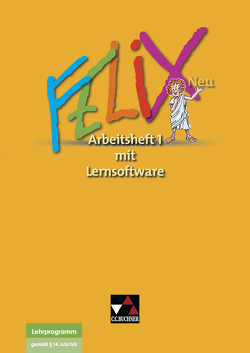 Felix neu – Unterrichtswerk für Latein / Felix AH 1 – neu mit Lernsoftware von Backhaus,  Ute, Börner,  Katharina, Goldammer,  Matthias, Heydenreich,  Reinhard, Kammerer,  Andrea, Klinke,  Jörn, Lobe,  Michael, Utz,  Clement