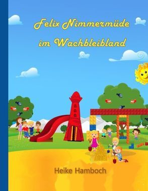 Felix Nimmermüde im Wachbleibland von Hamboch,  Heike