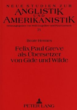 Felix Paul Greve als Übersetzer von Gide und Wilde von Hermes,  Beate