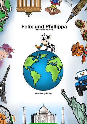 Felix und Phillippa reisen um die Welt von Hohm,  Henry