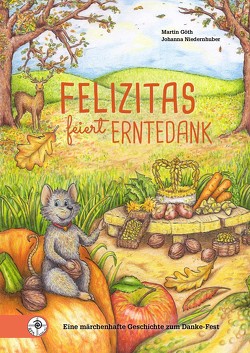 Felizitas feiert Erntedank von Goeth,  Martin, Niedernhuber,  Johanna