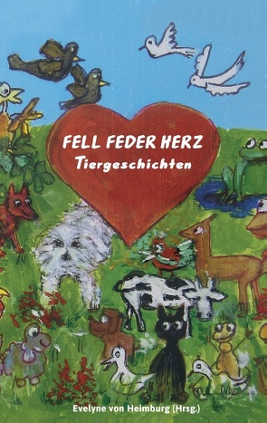 Fell Feder Herz Tiergeschichten von Heimburg,  Evelyne von