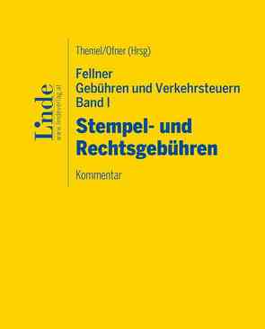 Fellner Gebühren und Verkehrsteuern, Band I: Stempel- und Rechtsgebühren von Ofner,  Matthias, Themel,  Christian, Wukovits,  Stefanie