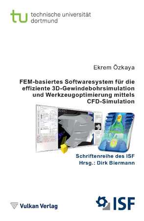 FEM-basiertes Softwaresystem für die effiziente 3D-Gewindebohrsimulation und Werkzeugoptimierung mittels CFD-Simulation von Biermann,  Dirk, Özkaya,  Ekrem