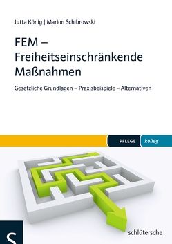 FEM – Freiheitseinschränkende Maßnahmen von König,  Jutta, Schibrowski,  Marion