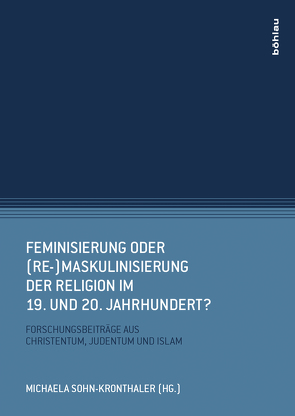 Feminisierung oder (Re-)Maskulinisierung der Religion im 19. und 20. Jahrhundert? von Bechmann,  Ulrike, Berlis,  Angela A., Glück,  Stephanie, Kronschieder,  Nina, Muschiol,  Gisela, Nadell,  Pamela S., Osselaer,  Tine Van, Raheb,  Viola, Scheepers,  Rajah, Schneider,  Bernhard, Sohn-Kronthaler,  Michaela, Werner,  Yvonne Maria