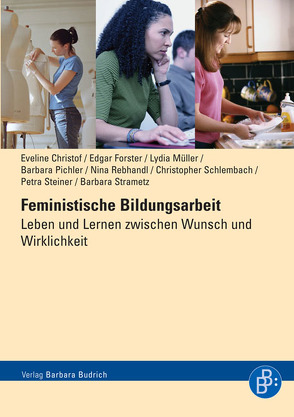 Feministische Bildungsarbeit von Christof,  Eveline, Forster,  Edgar, Müller,  Lydia, Pichler,  Barbara, Rebhandl,  Mag. Nina, Schlembach,  Christopher, Steiner,  Mag. Petra, Strametz,  Barbara