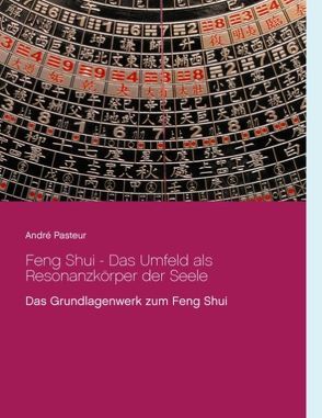 Feng Shui – Das Umfeld als Resonanzkörper der Seele von Pasteur,  André