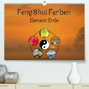 Feng Shui Farben – Element Erde (Premium, hochwertiger DIN A2 Wandkalender 2021, Kunstdruck in Hochglanz) von Teßen,  Sonja