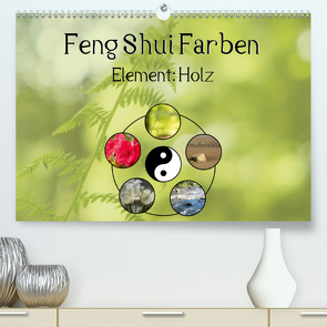 Feng Shui Farben – Element: Holz (Premium, hochwertiger DIN A2 Wandkalender 2021, Kunstdruck in Hochglanz) von Teßen,  Sonja