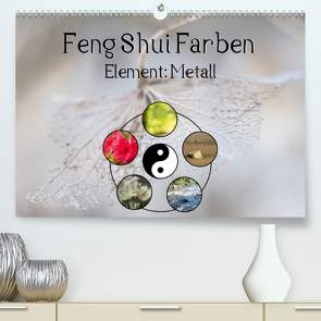 Feng Shui Farben – Element Metall (Premium, hochwertiger DIN A2 Wandkalender 2021, Kunstdruck in Hochglanz) von Teßen,  Sonja