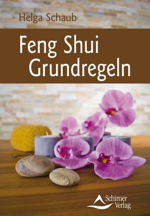 Feng Shui Grundregeln von Schaub,  Helga