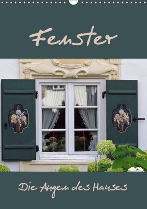 Fenster – Die Augen des Hauses (Wandkalender 2018 DIN A3 hoch) von Flori0