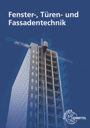 Fenster-, Türen- und Fassadentechnik von Pahl,  Hans-Joachim, Weller,  Claus