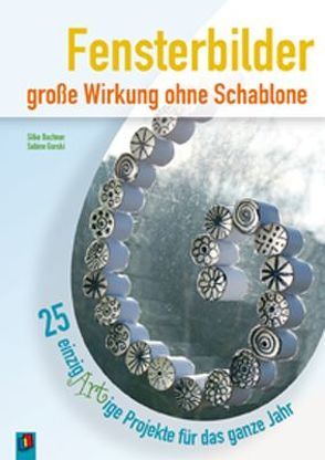 Fensterbilder – große Wirkung ohne Schablone von Bachner,  Silke, Gorski,  Sabine