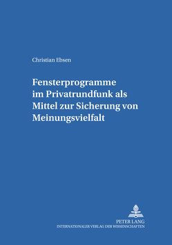 Fensterprogramme im Privatrundfunk als Mittel zur Sicherung von Meinungsvielfalt von Ebsen,  Christian