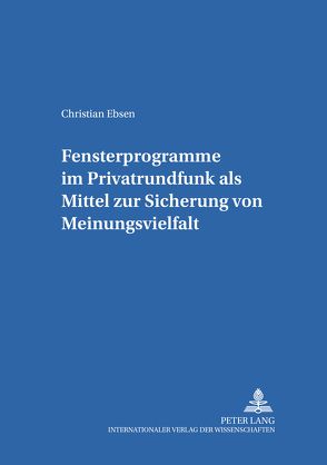 Fensterprogramme im Privatrundfunk als Mittel zur Sicherung von Meinungsvielfalt von Ebsen,  Christian