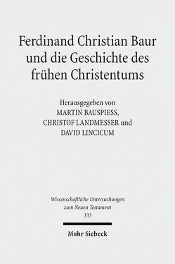 Ferdinand Christian Baur und die Geschichte des frühen Christentums von Bauspieß,  Martin, Landmesser,  Christof, Lincicum,  David